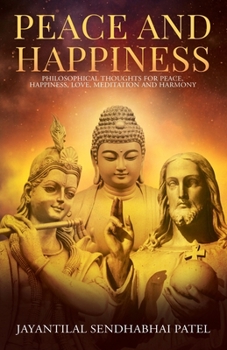 Paperback Peace and Happiness: Philosophical Thoughts for Peace, Happiness, Love, Meditation and Harmony Book