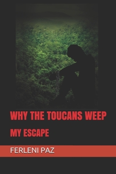 Paperback Why the Toucans Weep: My Escape Book