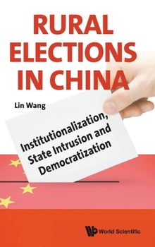 Hardcover Rural Elections in China: Institutionalization, State Intrusion and Democratization Book