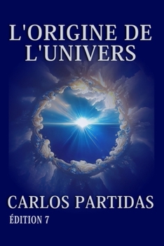 L'ORIGINE DE L'UNIVERS: LE MONDE PHYSIQUE ET LE MONDE SPIRITUEL (French Edition)