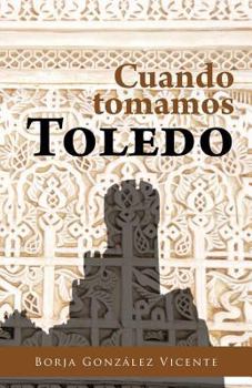 Paperback Cuando Tomamos Toledo [Spanish] Book