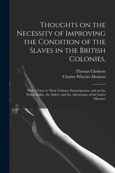 Paperback Thoughts on the Necessity of Improving the Condition of the Slaves in the British Colonies,: With a View to Their Ultimate Emancipation; and on the Pr Book