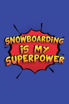 Paperback Snowboarding Is My Superpower: A 6x9 Inch Softcover Diary Notebook With 110 Blank Lined Pages. Funny Snowboarding Journal to write in. Snowboarding G Book