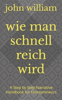 Paperback wie man schnell reich wird: A Step by Step Narrative Handbook for Entrepreneurs [German] Book