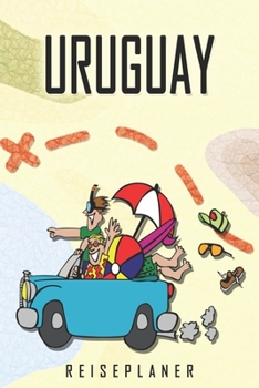 Uruguay Reiseplaner: Reise- und Urlaubstagebuch für Uruguay. Ein Logbuch mit wichtigen vorgefertigten Seiten und vielen freien Seiten für deine ... oder als Abschiedsgeschenk (German Edition)
