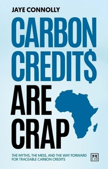 Paperback Carbon Credits Are Crap: The Myths, the Mess, and the Way Forward for Traceable Carbon Credits Book