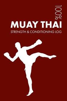 Paperback Muay Thai Strength and Conditioning Log: Daily Muay Thai Sports Workout Journal and Fitness Diary for Practitioner and Instructor - Notebook Book