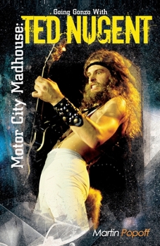 Paperback Motor City Madhouse: Going Gonzo with Ted Nugent Book
