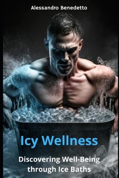 Paperback Icy Wellness: Discovering Well-Being through Ice Baths Book