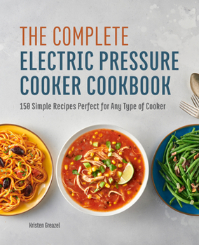 Paperback The Complete Electric Pressure Cooker Cookbook: 150 Simple Recipes Perfect for Any Type of Cooker Book