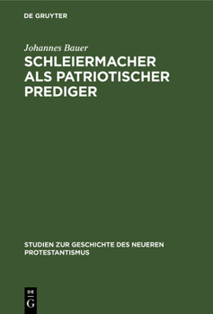 Hardcover Schleiermacher ALS Patriotischer Prediger: Ein Beitrag Zur Geschichte Der Nationalen Erhebung VOR Hundert Jahren; Mit Einem Anhang Von Bisher Ungedruc [German] Book