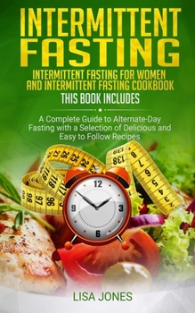 Paperback Intermittent Fasting: 2 Books in 1: Intermittent Fasting for Women and Intermittent Fasting Cookbook: A Complete Guide to Alternate-Day Fast Book