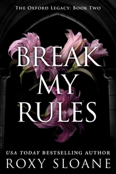 Break My Rules: A Spicy Dark Academia Romance (The Oxford Legacy) - Book #2 of the Oxford Legacy