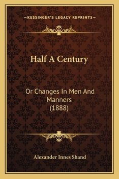 Paperback Half A Century: Or Changes In Men And Manners (1888) Book