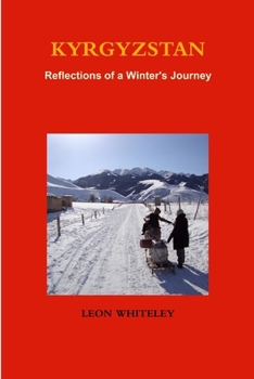 Paperback Kyrgyzstan: Reflections of a Winter's Journey Book