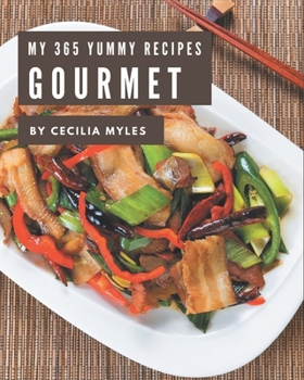 Paperback My 365 Yummy Gourmet Recipes: An Inspiring Yummy Gourmet Cookbook for You Book