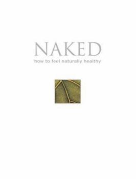Hardcover Naked: How to Feel Naturally Healthy Book