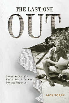 Hardcover The Last One Out: Yates McDaniel, World War II's Most Daring Reporter Book