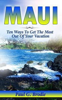 Paperback Maui: Ten Ways to Get the Most Out Of Your Vacation Book