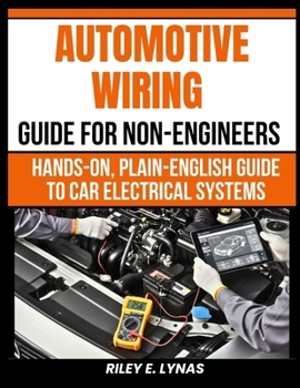 Paperback Automotive Wiring Guide for Non-Engineers: Hands-On, Plain-English Guide to Car Electrical Systems Book