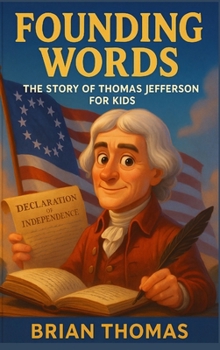 Founding Words: The Story of Thomas Jefferson For Kids