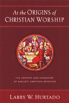 Paperback At the Origins of Christian Worship: The Context and Character of Earliest Christian Devotion Book