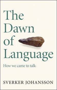 Paperback The Dawn of Language: Axes, lies, midwifery and how we came to talk Book