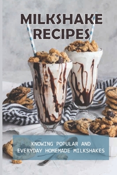 Paperback Milkshake Recipes: Knowing Popular And Everyday Homemade Milkshakes: Easy Milkshake Recipes Book