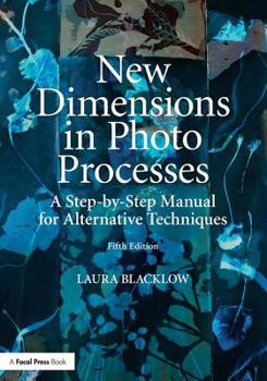 Paperback New Dimensions in Photo Processes: A Step-By-Step Manual for Alternative Techniques Book