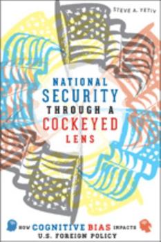 Paperback National Security Through a Cockeyed Lens: How Cognitive Bias Impacts U.S. Foreign Policy Book