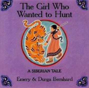 Hardcover The Girl Who Wanted to Hunt: A Siberian Tale Book