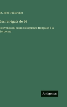 Les renégats de 89: Souvenirs du cours d'éloquence française à la Sorbonne