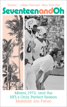 Paperback Seventeen and Oh: Miami, 1972, and the Nfl's Only Perfect Season Book