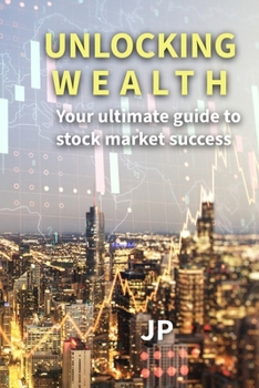 Paperback Unlocking Wealth: Your ultimate guide to stock market success Book