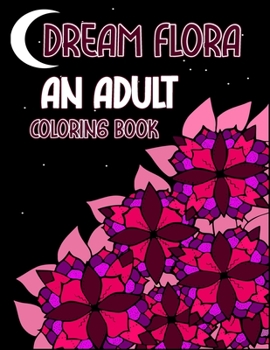 Paperback Dream Flora: An Adult Coloring Book