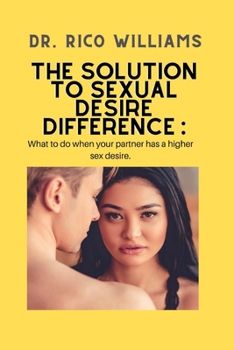Paperback The Solution to Sexual Desire Difference: .: What to do when your partner has a higher sex desire. Book
