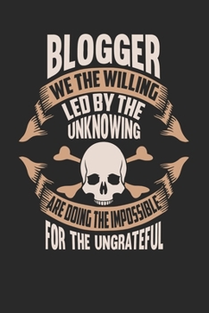 Blogger We The Willing Led By The Unknowing Are Doing The Impossible For The Ungrateful: Blogger Notebook Blogger Journal Handlettering Logbook 110 DOT GRID Paper Pages 6 x 9