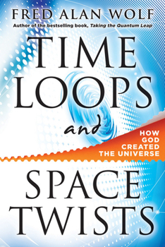 Hardcover Time Loops and Space Twists: How God Created the Universe Book