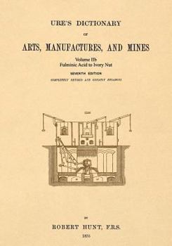 Paperback Ure's Dictionary of Arts, Manufactures and Mines; Volume IIb: Fulminic Acid to Ivory Nut Book