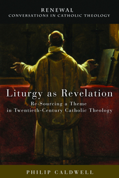 Paperback Liturgy as Revelation: Re-Sourcing a Theme in Twentieth-Century Catholic Theology Book