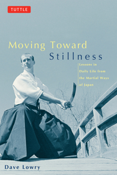 Paperback Moving Toward Stillness: Lessons in Daily Life from the Martial Ways of Japan Book