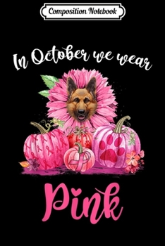 Composition Notebook: October We Wear Pink German Shepherd Pumpkins Breast Cancer  Journal/Notebook Blank Lined Ruled 6x9 100 Pages