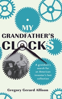 My Grandfather's Clocks: The True Story of a Grandson’s Search for an American Inventor’s Lost Collection