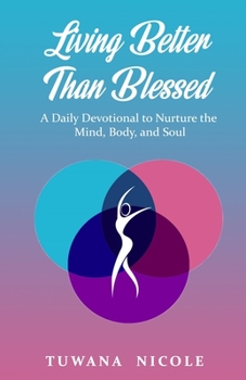 Paperback Living Better Than Blessed: A Daily Devotional to Nurture the Mind, Body, and Soul Book