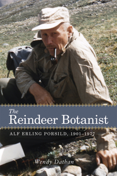 Paperback The Reindeer Botanist: Alf Erling Porsild, 1901-1977 Book