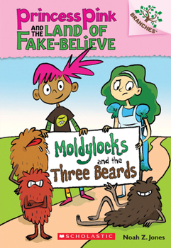Paperback Moldylocks and the Three Beards: A Branches Book (Princess Pink and the Land of Fake-Believe #1): Volume 1 Book
