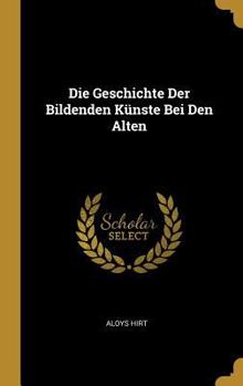 Hardcover Die Geschichte Der Bildenden Künste Bei Den Alten [German] Book