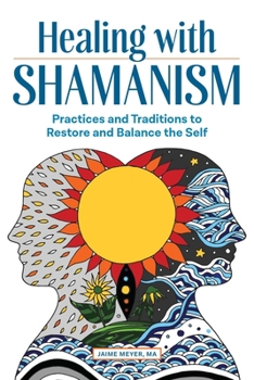 Paperback Healing with Shamanism: Practices and Traditions to Restore and Balance the Self Book