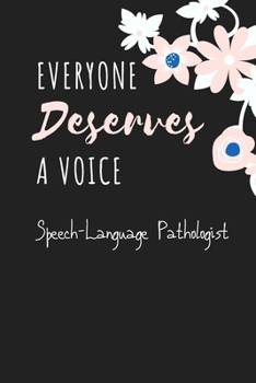 Everyone Deserves A Voice Speech-Language Pathologist: Speech Therapist Notebook - SLP Cute Gift for Notes - 6 x 9 ruled notebook