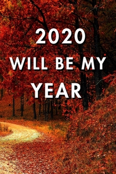 2020 Will Be My Year: 2020 New Year's Resolution, Nice Looking Cover 15, Bucket List Journal, Notebook, Goals Planner, 6x9, 120 pages: Lined Notebook / Journal Gift, Soft Cover, Matte Finish